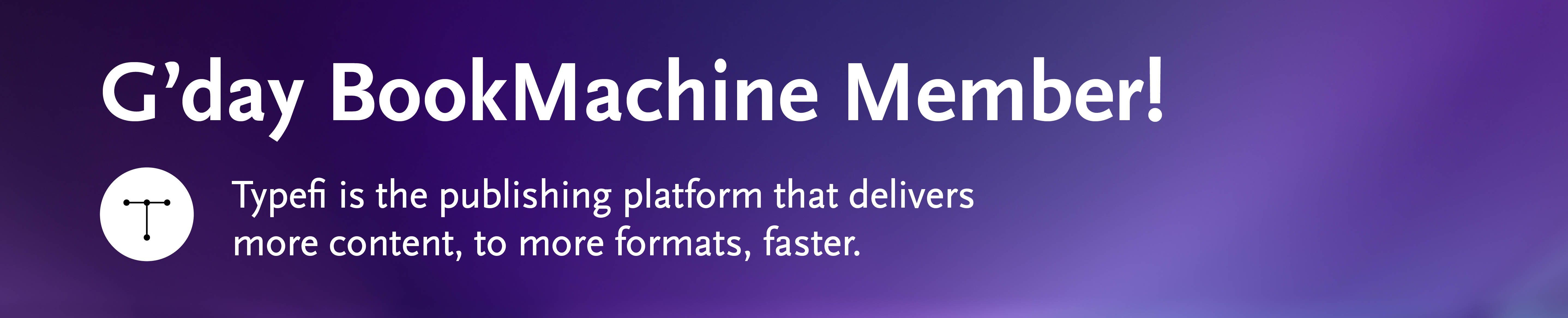 Typefi banner for BookMachine 2022 Novel sponsorship reads as G'day Book Machine member. Typefi is the publishing platform that delivers more content, to more formats, faster.