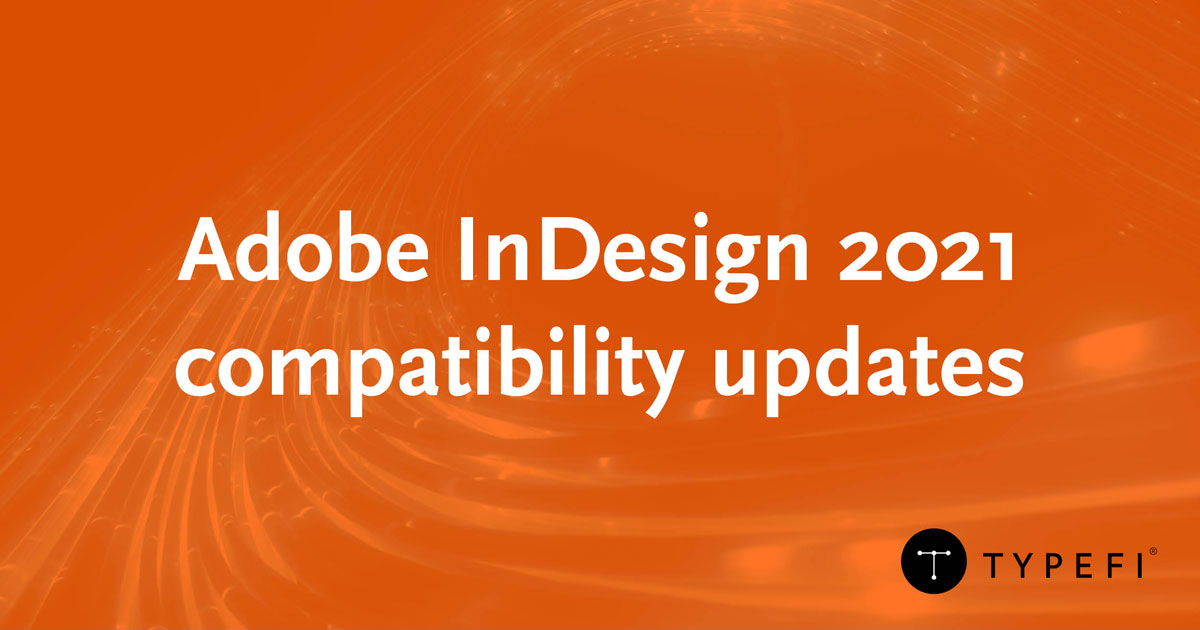 Text: Adobe InDesign 2021 compatibility updates