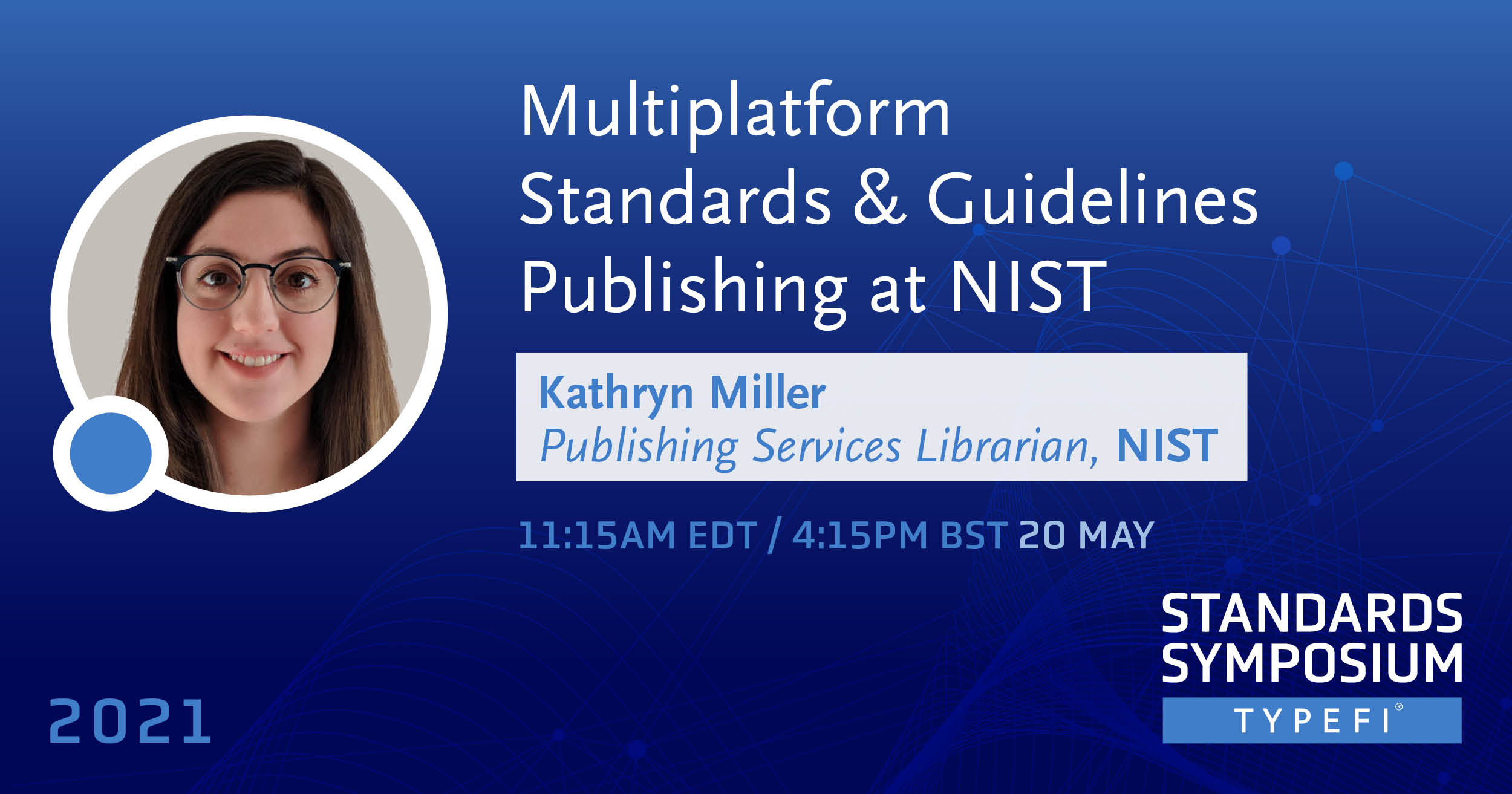 Promotional image for Kathryn Miller, presenting Multiplatform Standards and Guidelines Publishing at NIST during Typefi Standards Symposium 2021